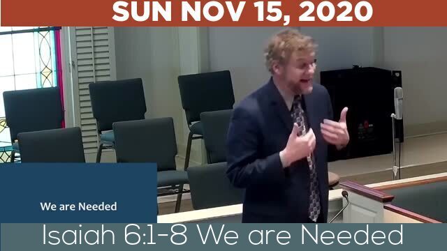 11/15/2020 Video recording of Isaiah 6:1-8 We are Needed