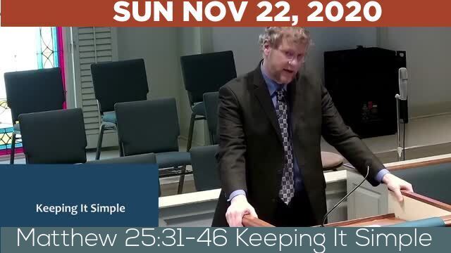 11/22/2020 Video recording of Matthew 25:31-46 Keeping It Simple