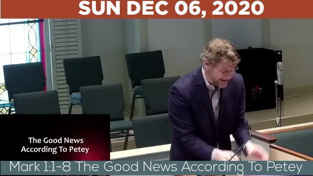 12/06/2020 Video recording of Mark 1:1-8 The Good News According To Petey