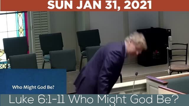 01/31/2021 Video recording of Luke 6:1-11 Who Might God Be?