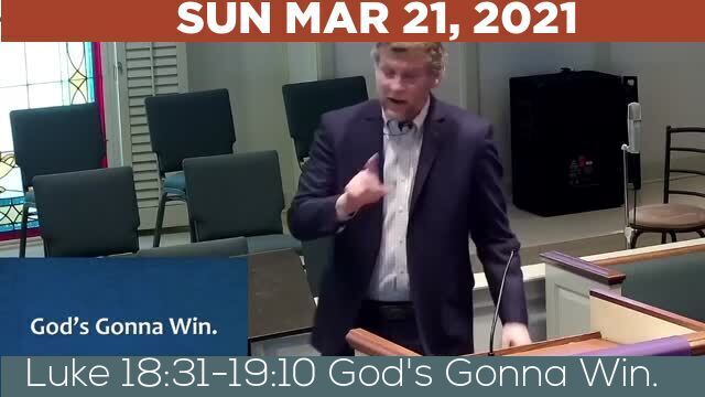 03/21/2021 Video recording of Luke 18:31-19:10 God's Gonna Win.