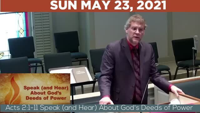 05/23/2021 Video recording of Acts 2:1-11 Speak (and Hear) About God's Deeds of Power