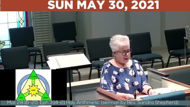 05/30/2021 Video recording of Mat 28:16-20, Eph 3:14-21 Holy Arithmetic (sermon by Rev. Sandra Shepherd)