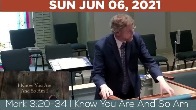 06/06/2021 Video recording of Mark 3:20-34 I Know You Are And So Am I