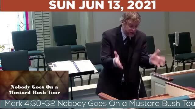 06/13/2021 Video recording of Mark 4:30-32 Nobody Goes On a Mustard Bush Tour
