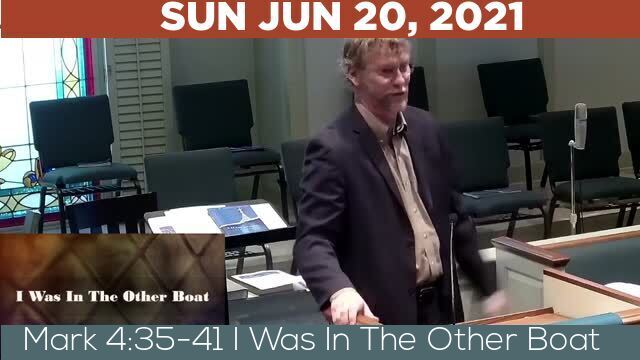 06/20/2021 Video recording of Mark 4:35-41 I Was In The Other Boat