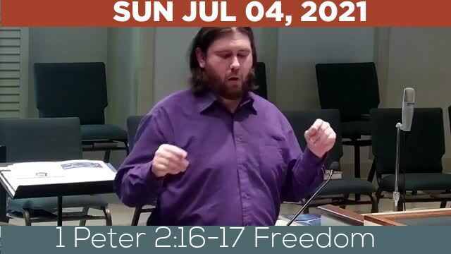 07/04/2021 Video recording of 1 Peter 2:16-17 Freedom 