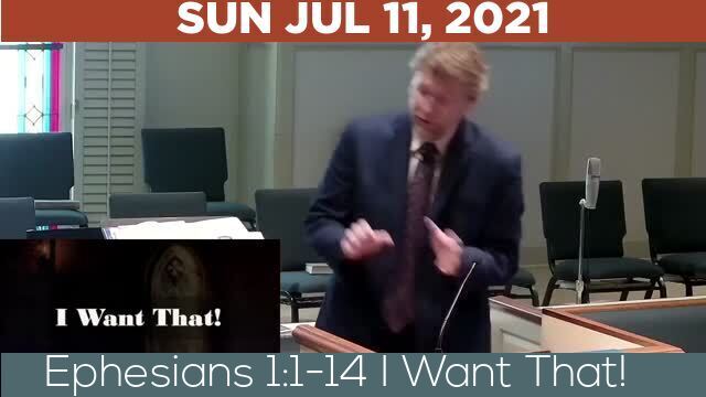 07/11/2021 Video recording of Ephesians 1:1-14 I Want That!