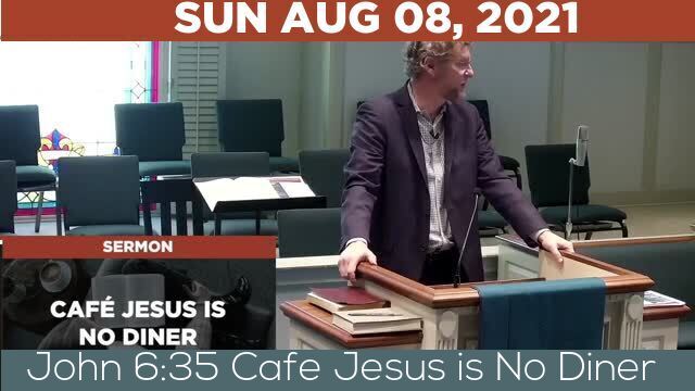 08/08/2021 Video recording of John 6:35 Cafe Jesus is No Diner