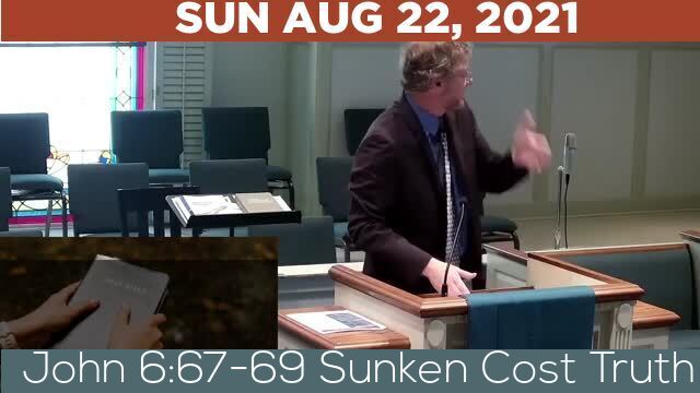 08/22/2021 Video recording of John 6:67-69 Sunken Cost Truth