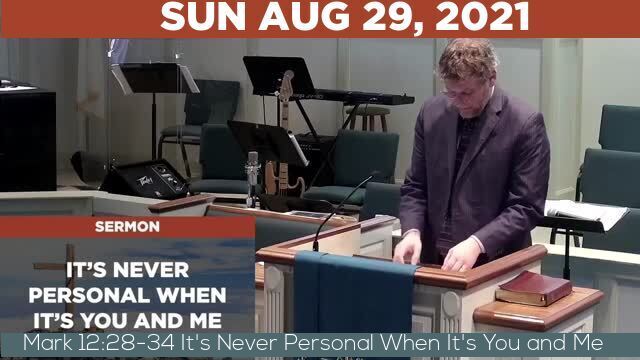 08/29/2021 Video recording of Mark 12:28-34 It's Never Personal When It's You and Me