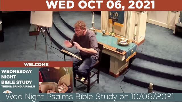 10/06/2021 Video recording of Wed Night Psalms Bible Study on 10/06/2021 