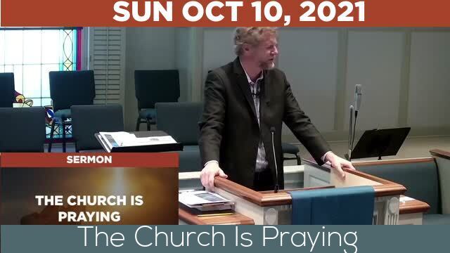 10/10/2021 Video recording of The Church Is Praying