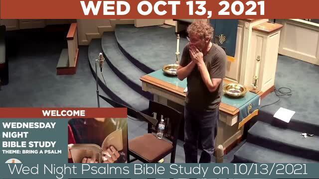 10/13/2021 Video recording of Wed Night Psalms Bible Study on 10/13/2021
