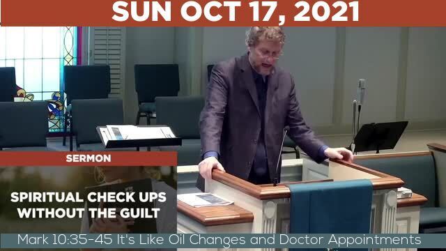 10/17/2021 Video recording of Mark 10:35-45 It's Like Oil Changes and Doctor Appointments