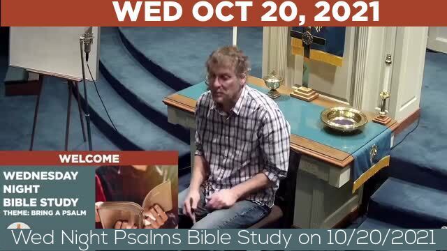 10/20/2021 Video recording of Wed Night Psalms Bible Study on 10/20/2021