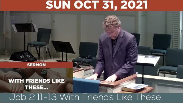 10/31/2021 Video recording of Job 2:11-13 With Friends Like These.