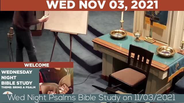 11/03/2021 Video recording of Wed Night Psalms Bible Study on 11/03/2021