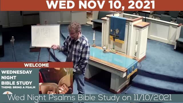 11/10/2021 Video recording of Wed Night Psalms Bible Study on 11/10/2021