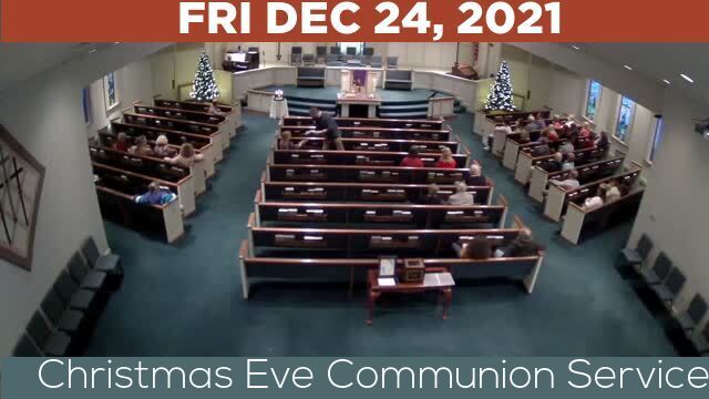 12/24/2021 Video recording of Christmas Eve Communion Service