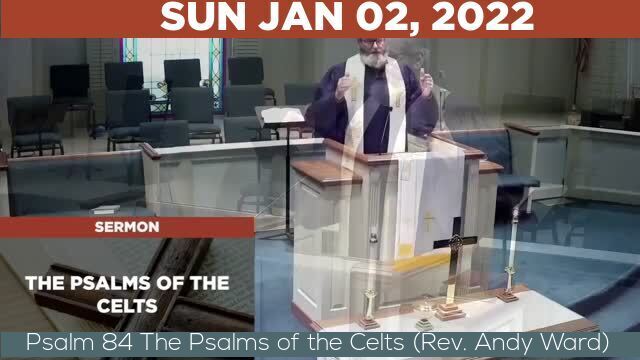 01/02/2022 Video recording of Psalm 84 The Psalms of the Celts (Rev. Andy Ward)