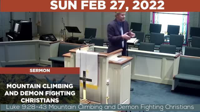 02/27/2022 Video recording of Luke 9:28-43 Mountain Climbing and Demon Fighting Christians