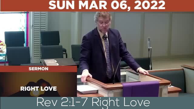 03/06/2022 Video recording of Rev 2:1-7 Right Love