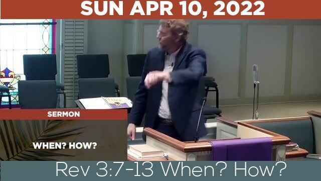 04/10/2022 Video recording of Rev 3:7-13 When? How?