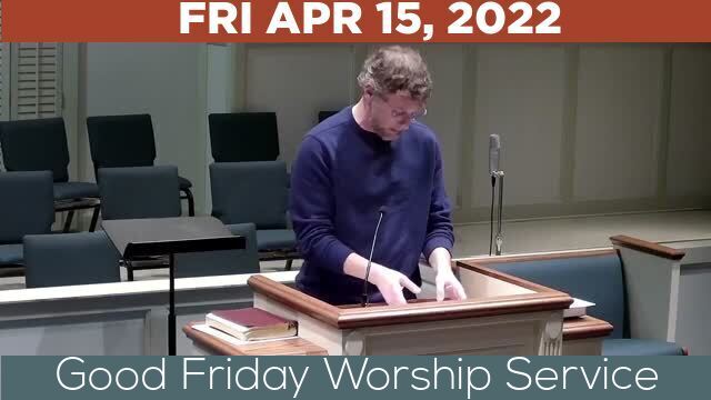 04/15/2022 Video recording of Good Friday Worship Service