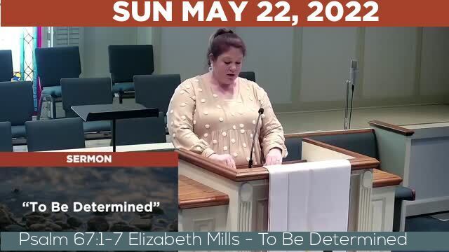 05/22/2022 Video recording of Psalm 67:1-7 Elizabeth Mills - To Be Determined