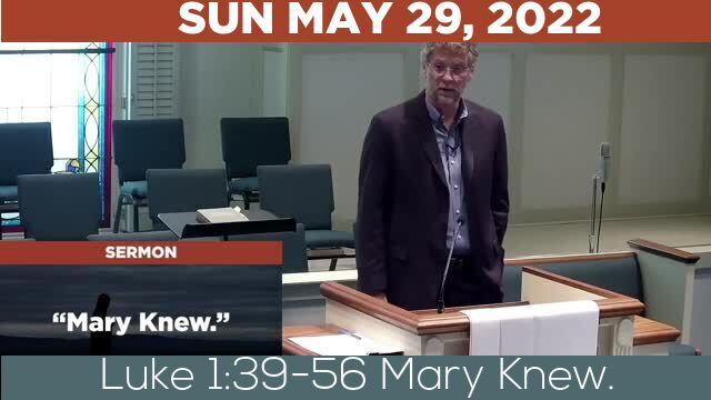 05/29/2022 Video recording of Luke 1:39-56 Mary Knew.