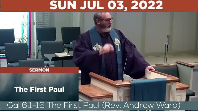 07/03/2022 Video recording of Gal 6:1-16 The First Paul (Rev. Andrew Ward)