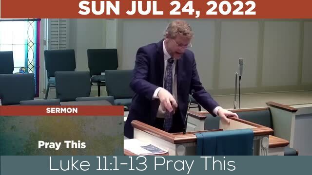 07/24/2022 Video recording of Luke 11:1-13 Pray This