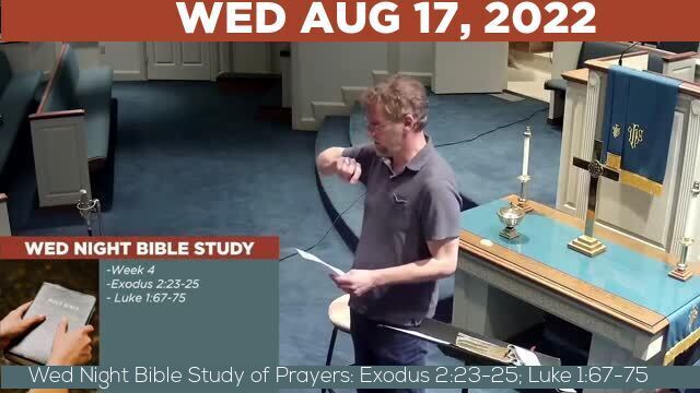 08/17/2022 Video recording of Wed Night Bible Study of Prayers: Exodus 2:23-25; Luke 1:67-75
