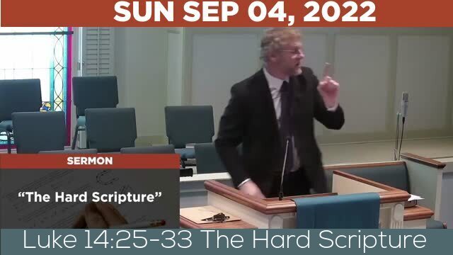 09/04/2022 Video recording of Luke 14:25-33 The Hard Scripture