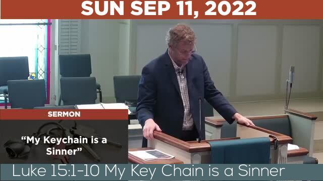 09/11/2022 Video recording of Luke 15:1-10 My Key Chain is a Sinner