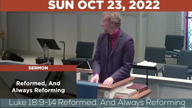 10/23/2022 Video recording of Luke 18:9-14 Reformed, And Always Reforming