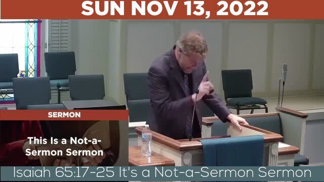 11/13/2022 Video recording of Isaiah 65:17-25 It's a Not-a-Sermon Sermon