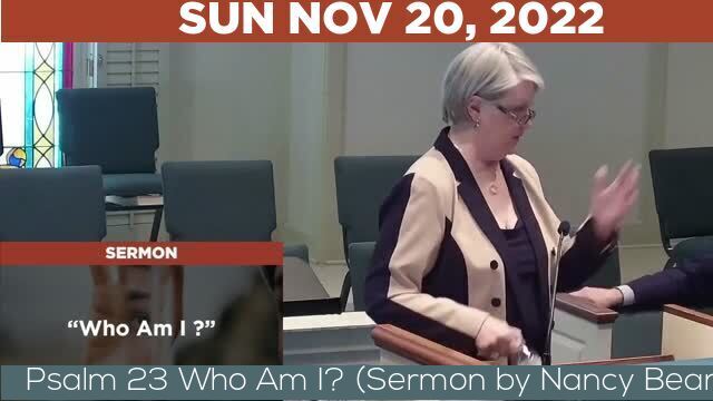 11/20/2022 Video recording of Psalm 23 Who Am I? (Sermon by Nancy Bean)
