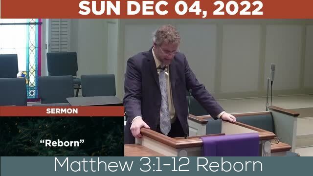12/04/2022 Video recording of Matthew 3:1-12 Reborn