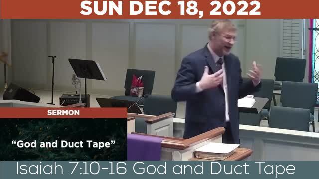 12/18/2022 Video recording of Isaiah 7:10-16 God and Duct Tape