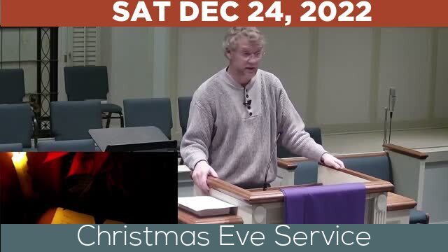 12/24/2022 Video recording of Christmas Eve Service