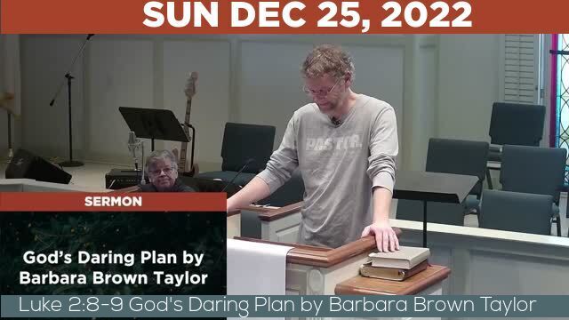 12/25/2022 Video recording of Luke 2:8-9 God's Daring Plan by Barbara Brown Taylor