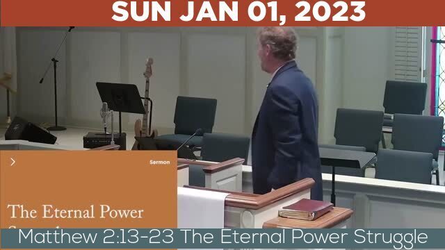 01/01/2023 Video recording of Matthew 2:13-23 The Eternal Power Struggle