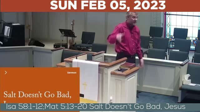 02/05/2023 Video recording of Isa 58:1-12;Mat 5:13-20 Salt Doesn't Go Bad, Jesus