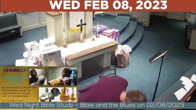 02/08/2023 Video recording of Wed Night Bible Study - Bible and the Blues on 02/08/2023 