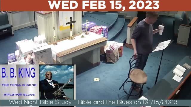 02/15/2023 Video recording of Wed Night Bible Study - Bible and the Blues on 02/15/2023 