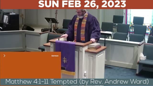 02/26/2023 Video recording of Matthew 4:1-11 Tempted (by Rev. Andrew Ward)