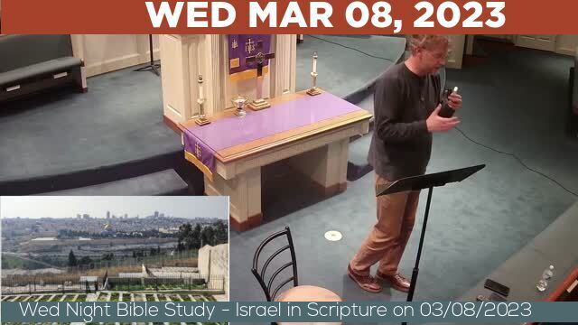 03/08/2023 Video recording of Wed Night Bible Study - Israel in Scripture on 03/08/2023