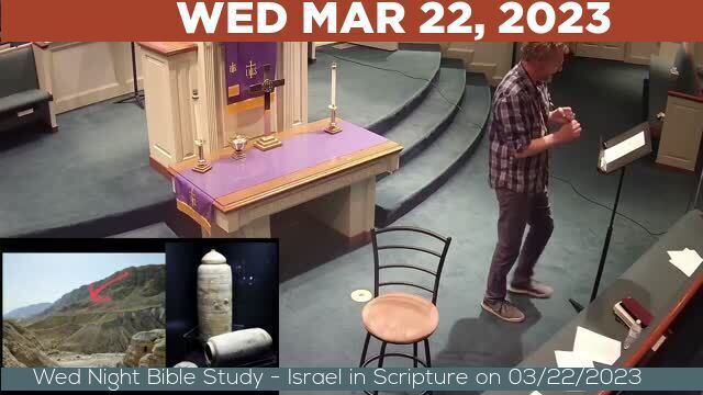 03/22/2023 Video recording of Wed Night Bible Study - Israel in Scripture on 03/22/2023 